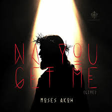 New Music: Moses Akoh_ Na You Get Me