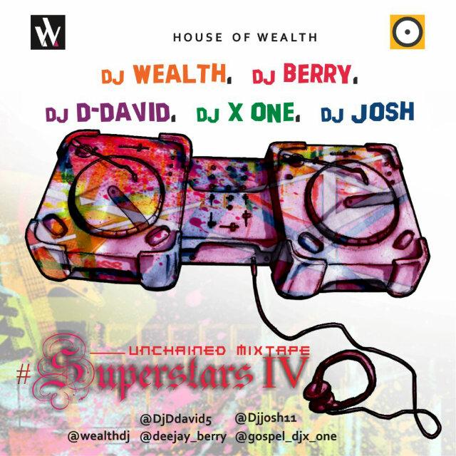 NEW MIXTAPE – Unchained Mixtape[Superstars IV] Dj wealth(@wealthdj), Dj X One(@Gospel_DjX_one,Dj Ddavid (@DjDdavid5),Dj Berry(@deejay_berry), Dj Josh(@Djjosh11)