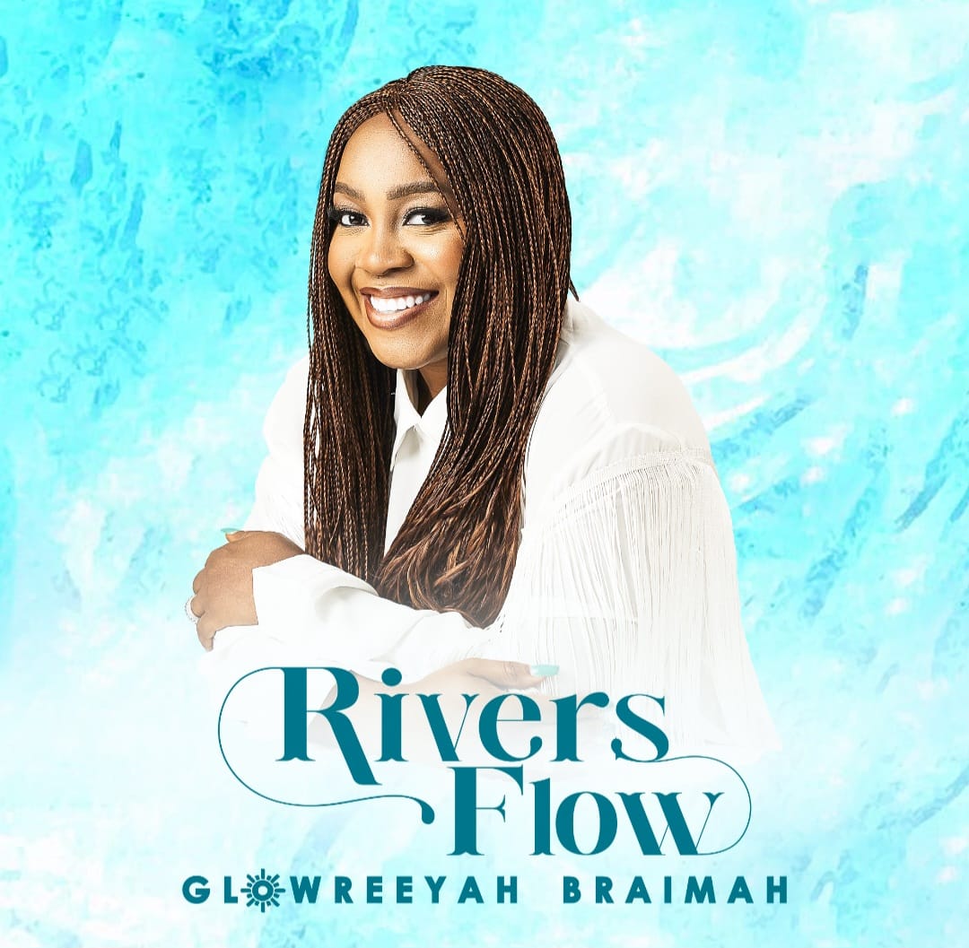 New Music: Glowreeyah Braimah Releases Brand New Single ‘Rivers Flow’ 